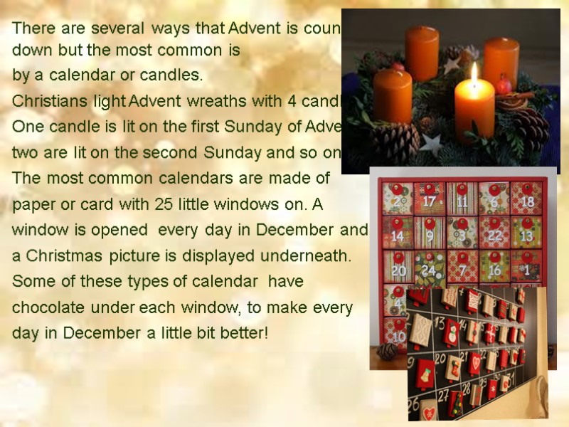 There are several ways that Advent is counted down but the most common is